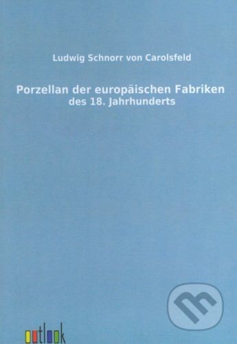 Porzellan der europäischen Fabriken des 18. Jahrhunderts - Ludwig Schnorr von Carolsfeld