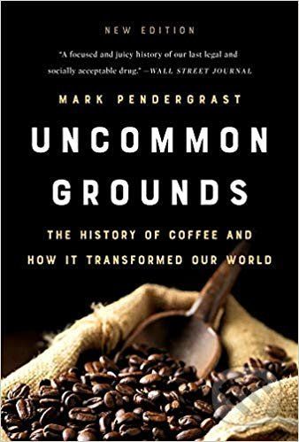 Uncommon Grounds - Mark Pendergrast