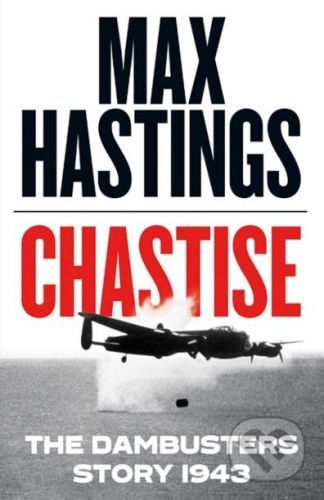 Chastise - Max Hastings