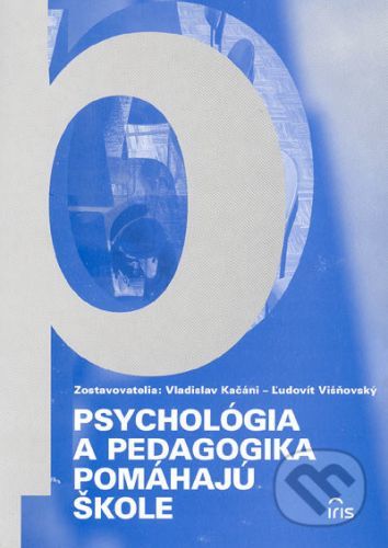 Psychológia a pedagogika pomáhajú škole - Vladislav Kačáni, Ľudovít Višňovský
