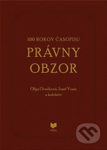 100 rokov časopisu PRÁVNY OBZOR 1917-2017 - Oľga Ovečková, Jozef Vozár a kolektív