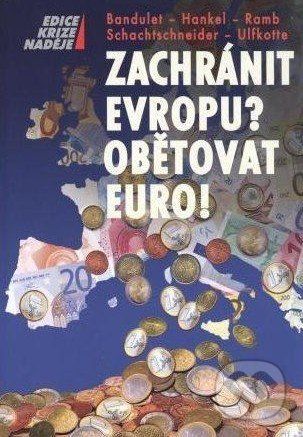 Zachránit Evropu? Obětovat EURO! - Bruno Bandulet a kolektív