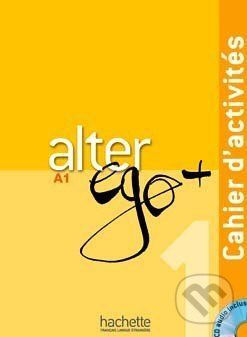 Alter Ego + 1: Cahier d'activités - Annie Berthet, Emmanuelle Daill a kolektív