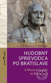 Hudobný sprievodca po Bratislave / A Musical Guide to Bratislava - Zuzana Godárová, Ján Vyhnánek