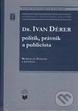 Dr. Ivan Dérer: Politik, právnik a publicista - Miroslav Pekník