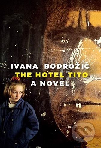 The Hotel Tito - Ivana Bodrozic