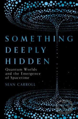 Something Deeply Hidden - Sean Carroll