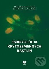 Embryológia krytosemenných rastlín - Oľga Erdelská, Renáta Švubová, Lenka Martonfiová, Alexander Lux