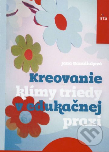 Kreovanie klímy triedy v edukačnej praxi - Jana Hanuliaková