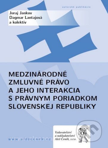 Medzinárodné zmluvné právo a jeho interakcia s právnym poriadkom Slovenskej republiky - Juraj Jankuv, Dagmar Lantajová a kol.