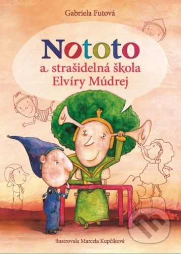 Nototo a strašidelná škola Elvíry Múdrej - Gabriela Futová, Marcela Kupčíková (ilustrácie)