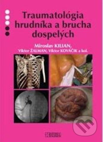 Traumatológia hrudníka a brucha dospelých - Miroslav Kilian, Viktor Žalman, Viktor Kováčik