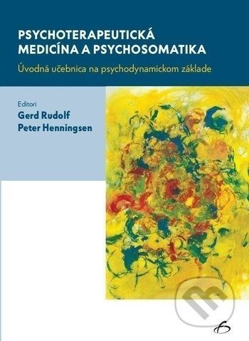 Psychoterapeutická medicína a psychosomatika - Gerd Rudolf, Peter Henningsen