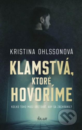 Klamstvá, ktoré hovoríme - Kristina Ohlsson