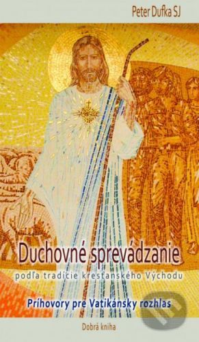 Duchovné sprevádzanie podľa tradície kresťanského Východu - Peter Dufka