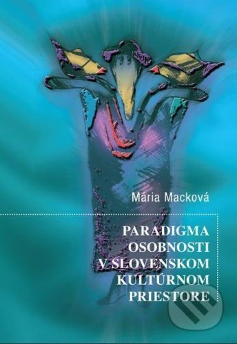 Paradigma osobnosti v slovenskom kultúrnom priestore - Mária Macková