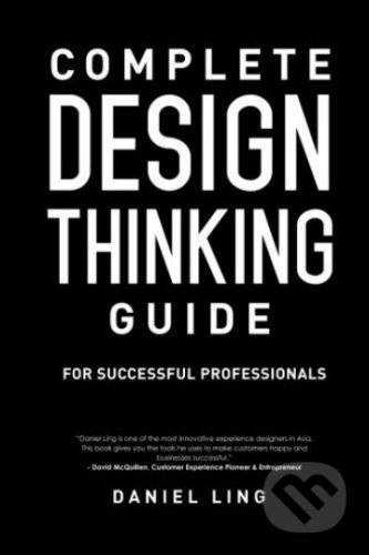 Complete Design Thinking Guide for Successful Professionals - Daniel Ling