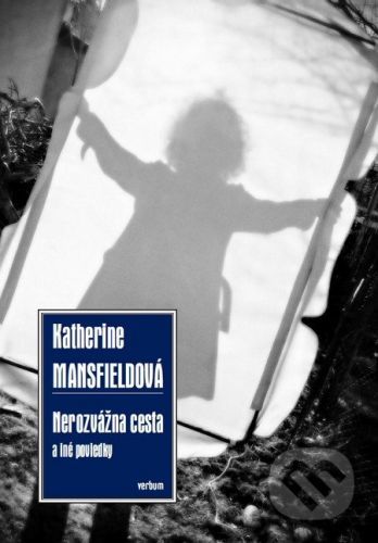 Nerozvážna cesta a iné poviedky - Katherine Mansfield