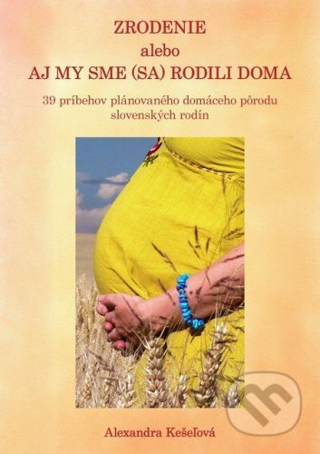 Zrodenie alebo aj my sme (sa) rodili doma - Alexandra Kešeľová