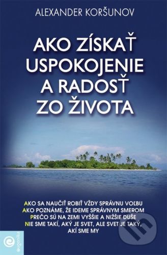 Ako získať uspokojenie a radosť zo života - Alexander Koršunov