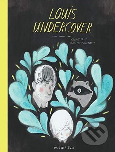 Louis Undercover - Fanny Britt, Isabelle Arsenault (ilustrácie)