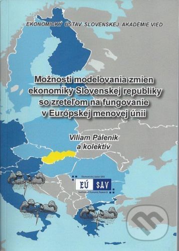 Možnosti modelovania zmien ekonomiky Slovenskej republiky so zreteľom na fungovanie v Európskej menovej únii - Viliam Páleník a kolektív