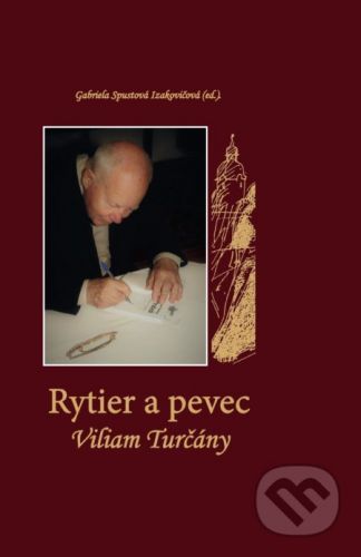 Rytier a pevec Viliam Turčány - Gabriela Spustová Izakovičová (editor)