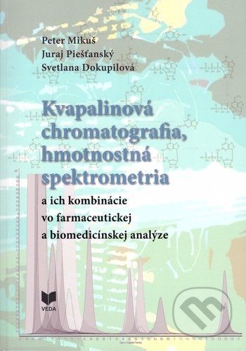 Kvapalinová chromatografia, hmotnostná spektrometria - Peter Mikuš, Juraj Piešťanský, Svetlana Dokupilová