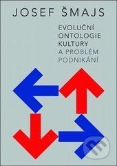 Evoluční ontologie kultury a problém podnikání - Josef Šmajs