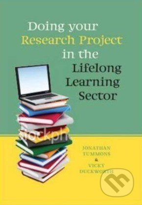 Doing Your Research Project in the Lifelong Learning Sector - Jonathon Tummons, Vicky Duckworth