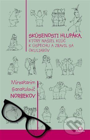 Skúsenosti hlupáka, ktorý našiel kľúč k úspechu a zbavil sa okuliarov - Mirzakarim Norbekov