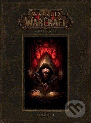 World of Warcraft: Chronicle (Volume 1) - Chris Metzen, Matt Burns, Robert Brooks, Peter C. Lee