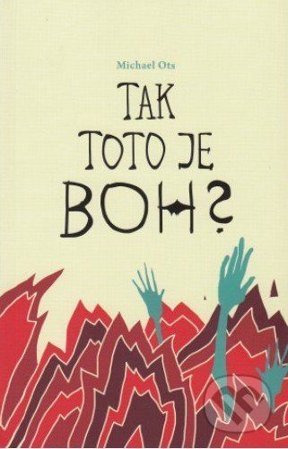 Tak toto je Boh? - Michael Ots