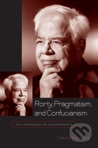 Rorty, Pragmatism, and Confucianism - Yong Huang