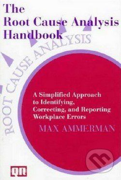 The Root Cause Analysis Handbook - Max Ammerman
