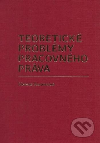 Teoretické problémy pracovného práva - Helena Barancová