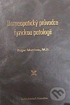 Homeopatický průvodce fyzickou patologií - Roger Morrison