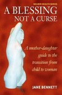 Blessing Not a Curse - A Mother-Daughter Guide to the Transition from Child to Woman (Bennett Jane)(Paperback)
