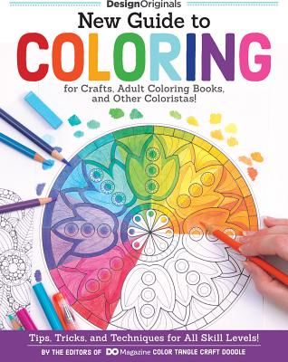 New Guide to Coloring for Crafts, Adult Coloring Books, and Other Coloristas!: Tips, Tricks, and Techniques for All Skill Levels! (Editors of Do Magazine)(Paperback)