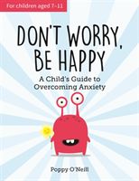 Don't Worry, Be Happy - A Child's Guide to Overcoming Anxiety (O'Neill Poppy)(Paperback)