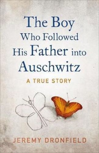 Dronfield Jeremy: The Boy Who Followed His Father Into Auschwitz : The Sunday Times Bestseller