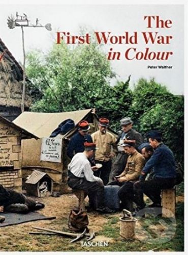 The First World War in Colour - Peter Walther