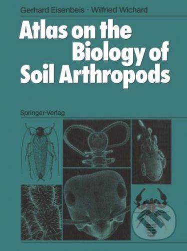 Atlas on the Biology of Soil Arthropods - Gerhard Eisenbeis, Wilfried Wichard