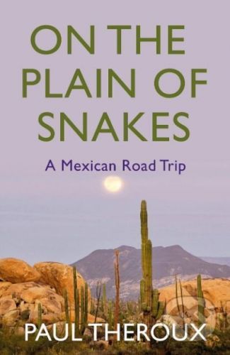 On the Plain of Snakes - Paul Theroux