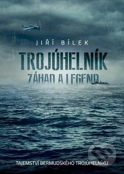 Trojúhelník záhad a legend - Jiří Bílek
