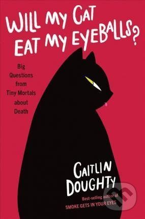 Will My Cat Eat My Eyeballs? - Caitlin Doughty, Dianne Ruz