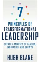 7 Principles of Transformational Leadership: Create a Mindset of Passion, Innovation, and Growth (Blane Hugh)(Paperback)