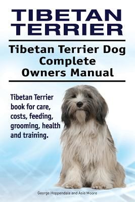 Tibetan Terrier. Tibetan Terrier Dog Complete Owners Manual. Tibetan Terrier Book for Care, Costs, Feeding, Grooming, Health and Training. (Hoppendale George)(Paperback)