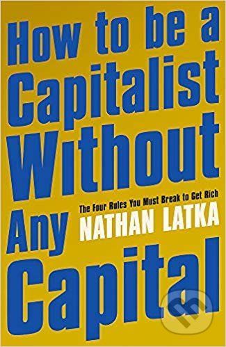 How to Be a Capitalist Without Any Capital - Nathan Latka