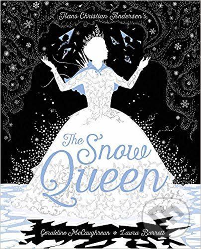 The Snow Queen - Geraldine McCaughrean, Hans Christian Andersen, Laura Barrett (ilustrácie)